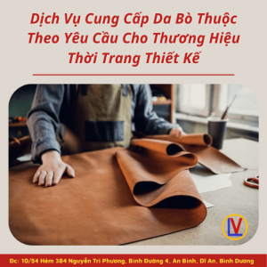 Dịch Vụ Cung Cấp Da Bò Thuộc Theo Yêu Cầu Cho Thương Hiệu Thời Trang Thiết Kế