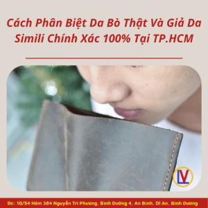 Cách Phân Biệt Da Bò Thật Và Giả Da Simili Chính Xác 100% Tại TP.HCM