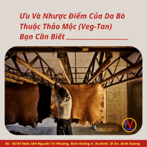 Ưu Và Nhược Điểm Của Da Bò Thuộc Thảo Mộc (Veg-Tan) Bạn Cần Biết