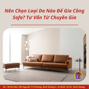 Nên Chọn Loại Da Nào Để Gia Công Sofa? Tư Vấn Từ Chuyên Gia