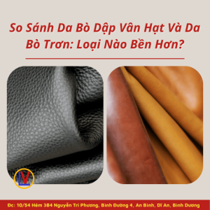 So Sánh Da Bò Dập Vân Hạt Và Da Bò Trơn: Loại Nào Bền Hơn?