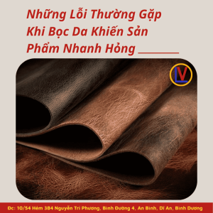 Những Lỗi Thường Gặp Khi Bọc Da Khiến Sản Phẩm Nhanh Hỏng