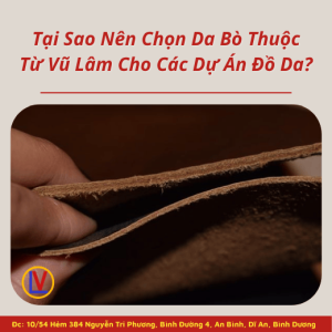 Tại Sao Nên Chọn Da Bò Thuộc Từ Vũ Lâm Cho Các Dự Án Đồ Da?
