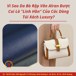 Vì Sao Da Bò Rập Vân Alran Được Coi Là "Linh Hồn" Của Các Dòng Túi Xách Luxury?