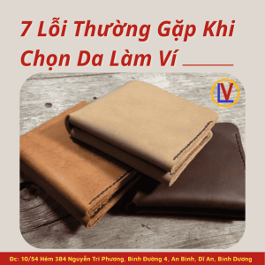 7 Lỗi Thường Gặp Khi Chọn Da Làm Ví Khiến Ví Nhanh Hỏng