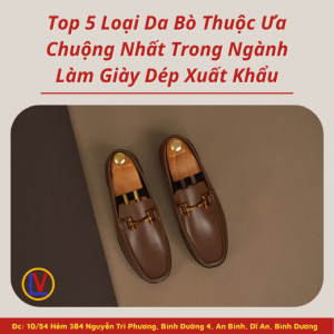 Top 5 Loại Da Bò Thuộc Ưa Chuộng Nhất Trong Ngành Làm Giày Dép Xuất Khẩu