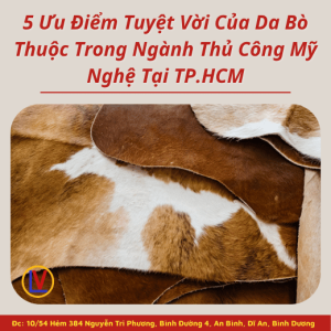 5 Ưu Điểm Tuyệt Vời Của Da Bò Thuộc Trong Ngành Thủ Công Mỹ Nghệ Tại TP.HCM