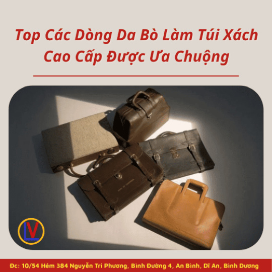 Top Các Dòng Da Bò Làm Túi Xách Cao Cấp Được Ưa Chuộng